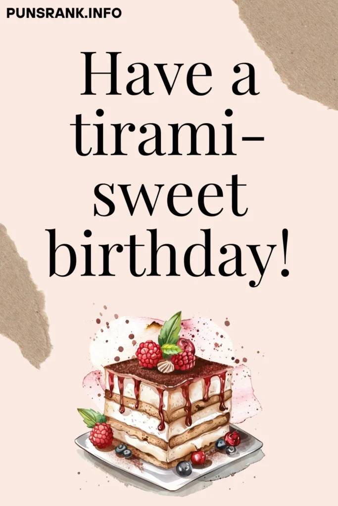 Have a tirami-sweet birthday!