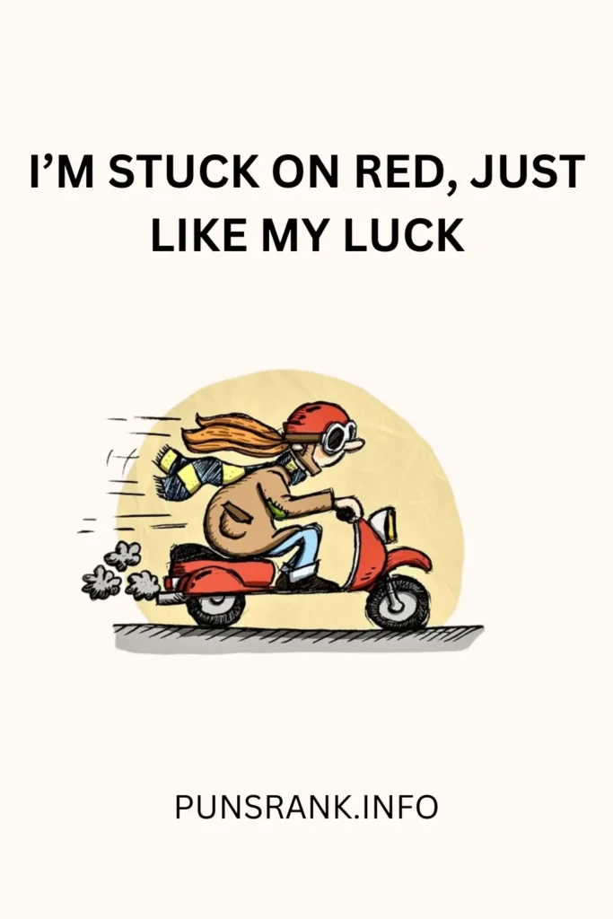 I’m stuck on red, just like my luck